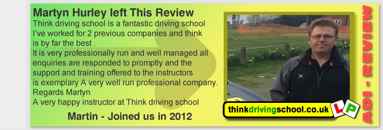 Think driving school is a fantastic driving school
I’ve worked for 2 previous companies and think
is by far the best .
It is very professionally run and well managed all
enquiries are responded to promptly and the
support and training offered to the instructors
is exemplary A very well run professional company.
Regards Martyn
A very happy instructor at Think driving school